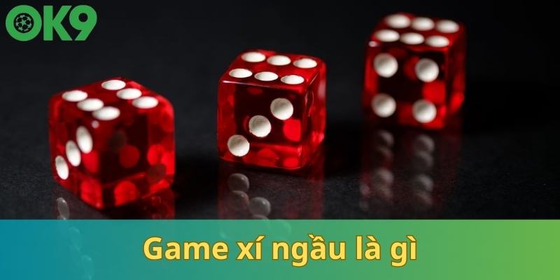 Giải mã game xí ngầu là gì?