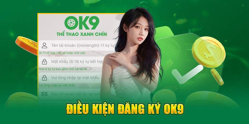 Người dùng cần đáp ứng một số điều kiện tuân theo hướng dẫn đăng ký OK9