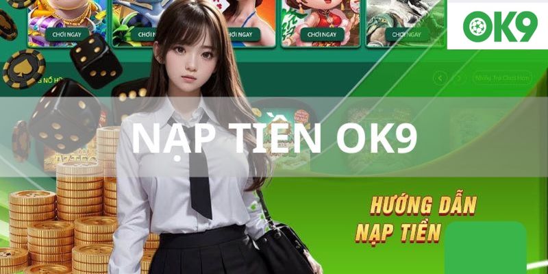 Hướng dẫn nạp tiền OK9 qua nhiều hình thức khác nhau