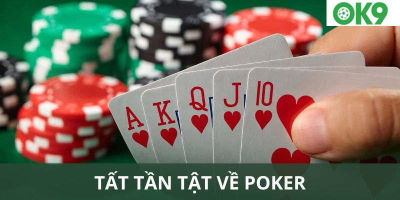 Cách Chơi Bài Poker Bất Bại, Dễ Thắng Tại Nhà Cái OK9