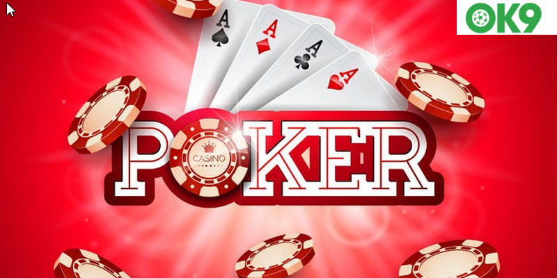 Cách Chơi Bài Poker Bất Bại, Dễ Thắng Tại Nhà Cái OK9